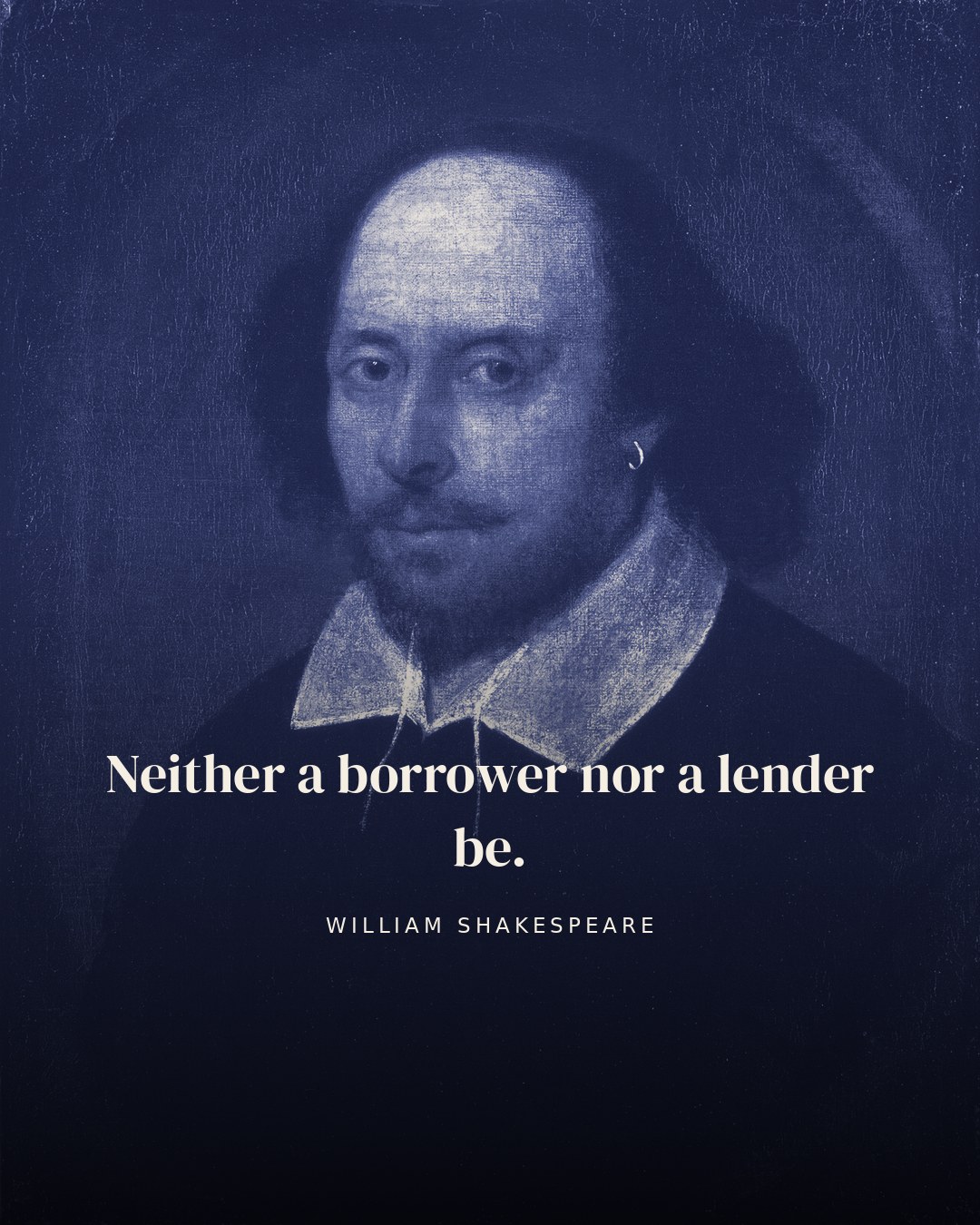 Neither a borrower nor a lender be. — William Shakespeare