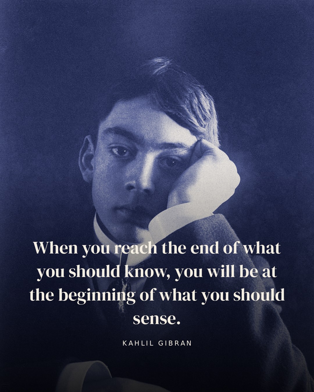 When you reach the end of what you should know, you will be at the beginning of what you should sense. — Kahlil Gibran quote card