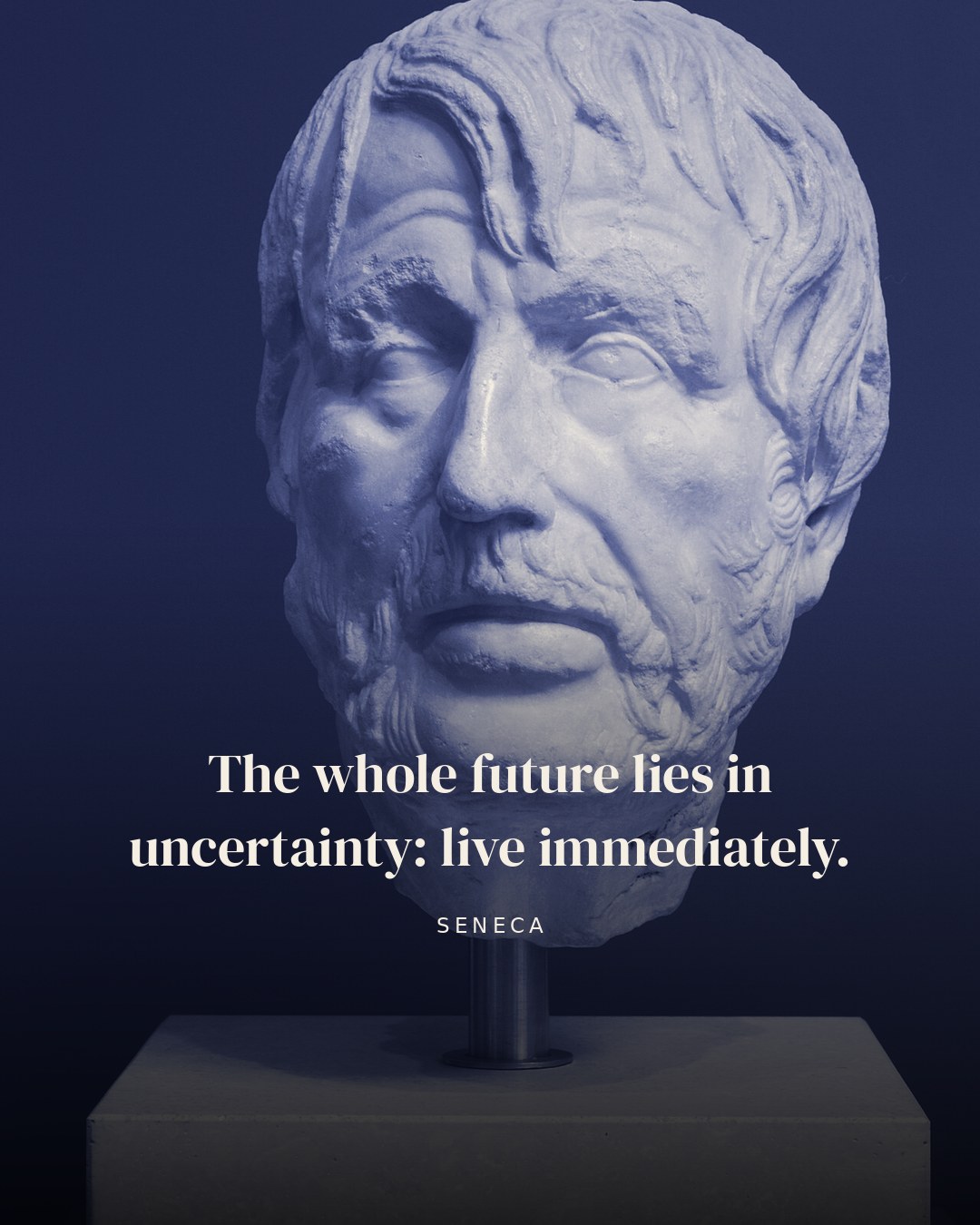 The whole future lies in uncertainty: live immediately. — Seneca