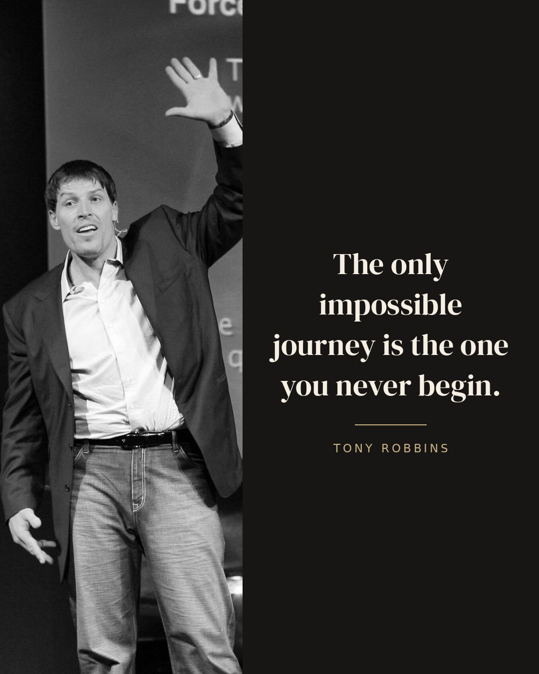 The only impossible journey is the one you never begin. — Tony Robbins