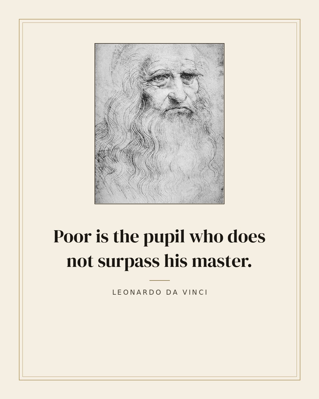 Poor is the pupil who does not surpass his master. — Leonardo da Vinci quote card