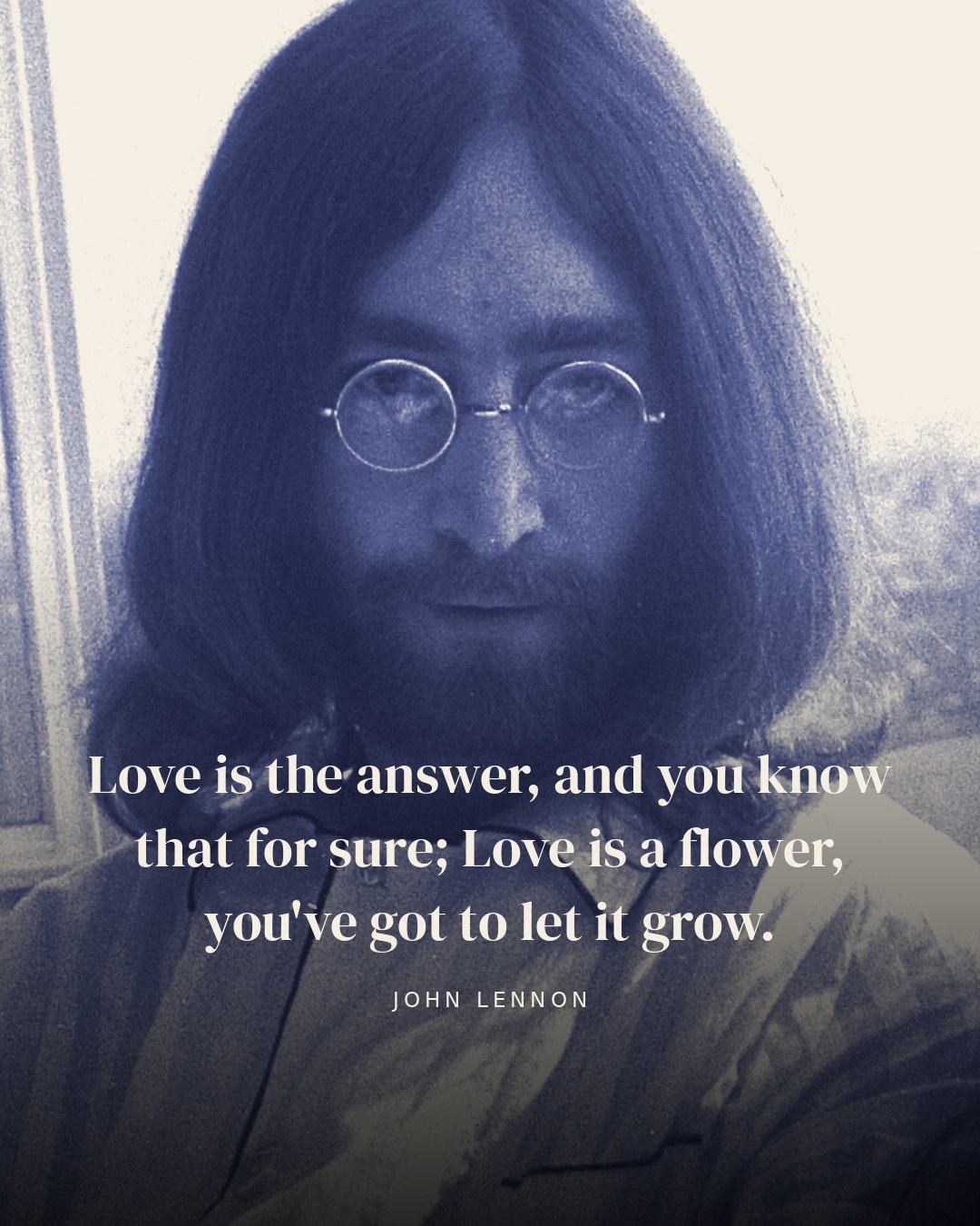 Love is the answer, and you know that for sure; Love is a flower, you've got to let it grow. — John Lennon