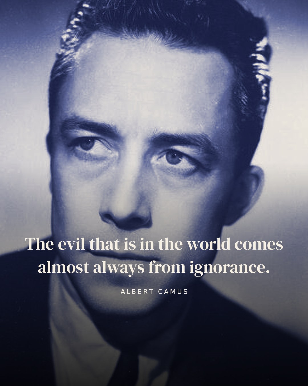 The evil that is in the world comes almost always from ignorance. — Albert Camus