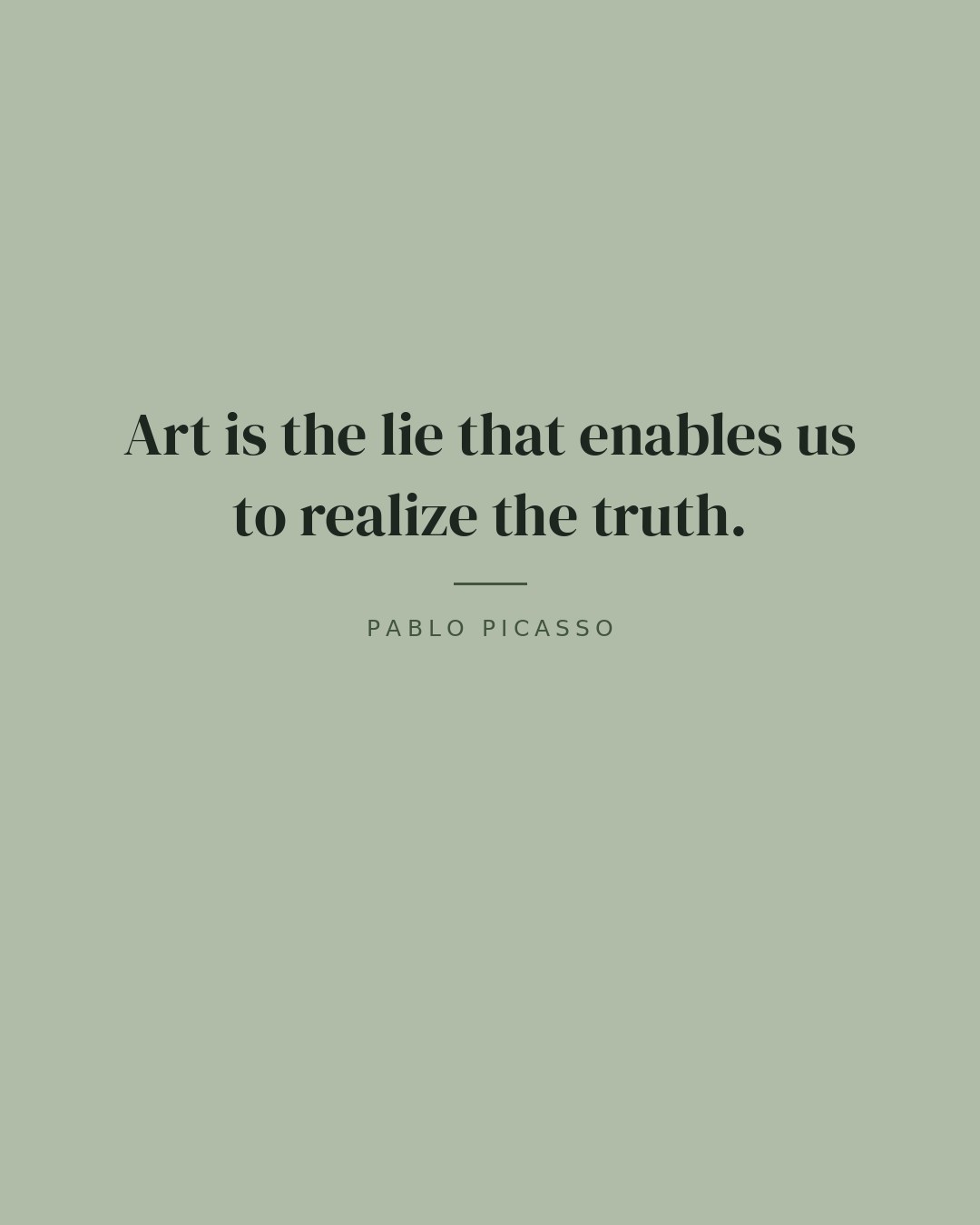 Art is the lie that enables us to realize the truth. — Pablo Picasso