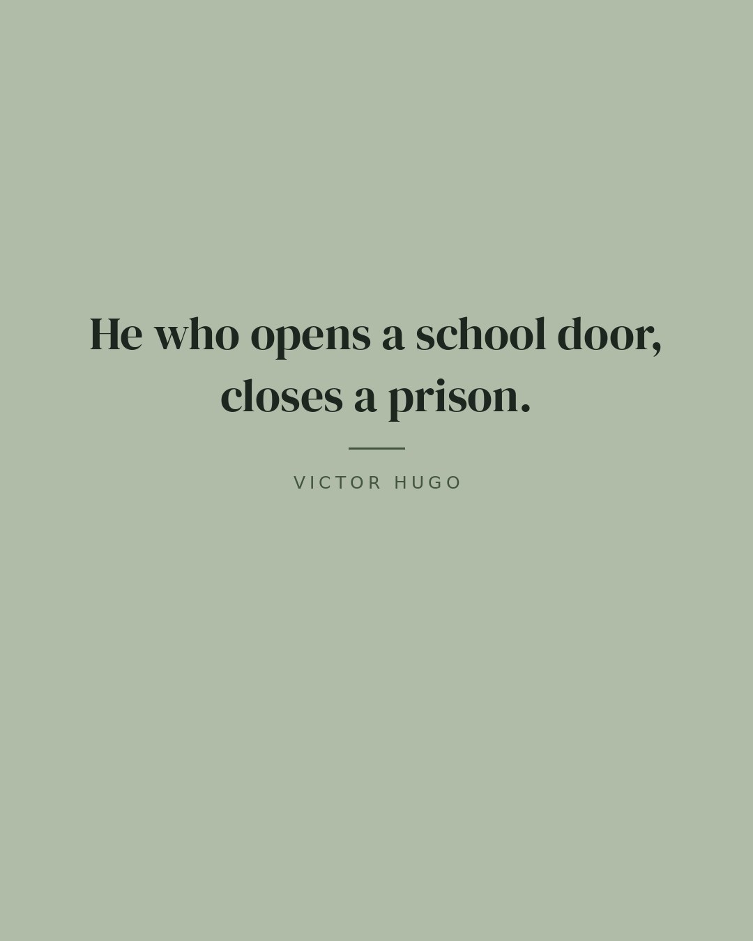 He who opens a school door, closes a prison. — Victor Hugo