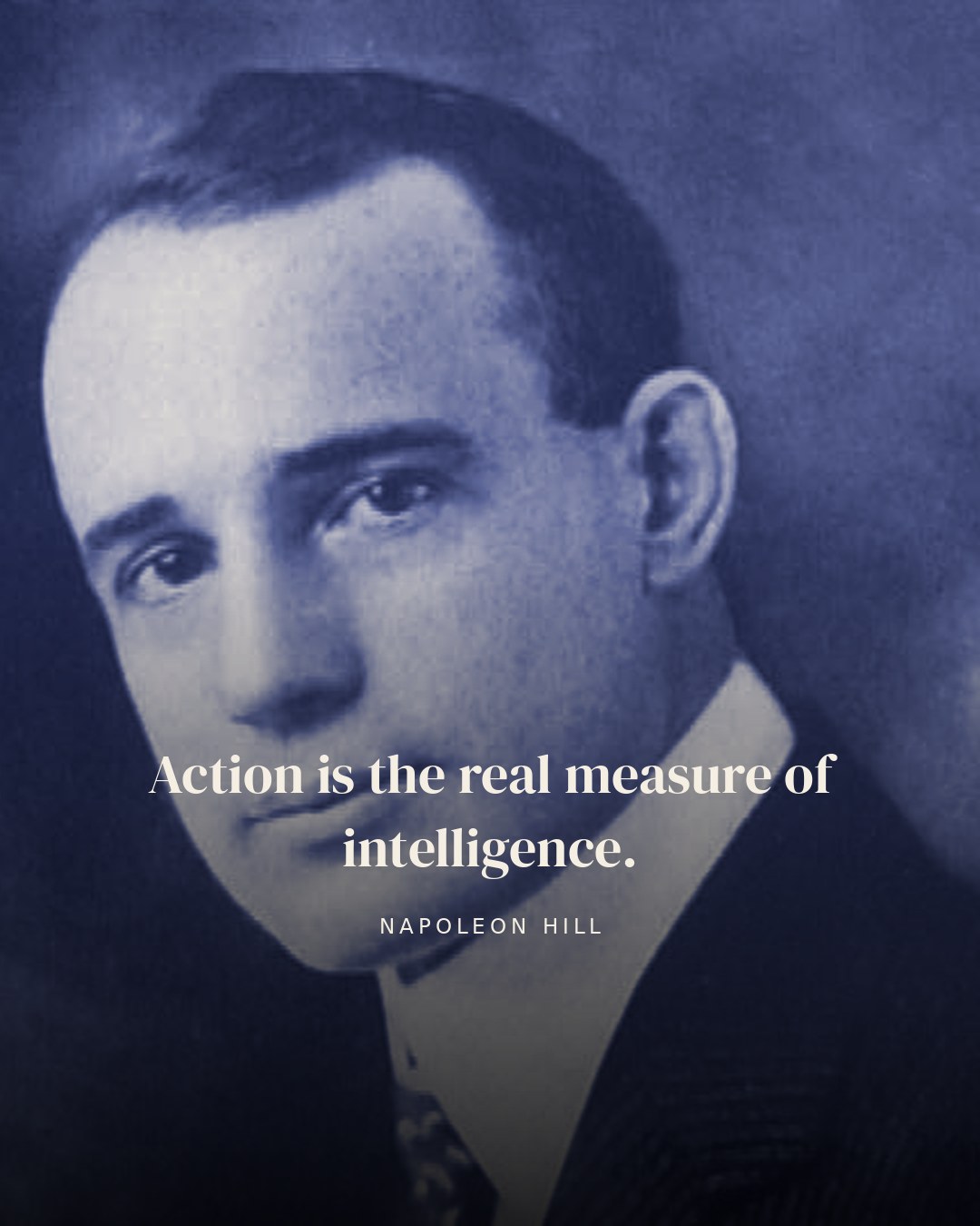 Action is the real measure of intelligence. — Napoleon Hill