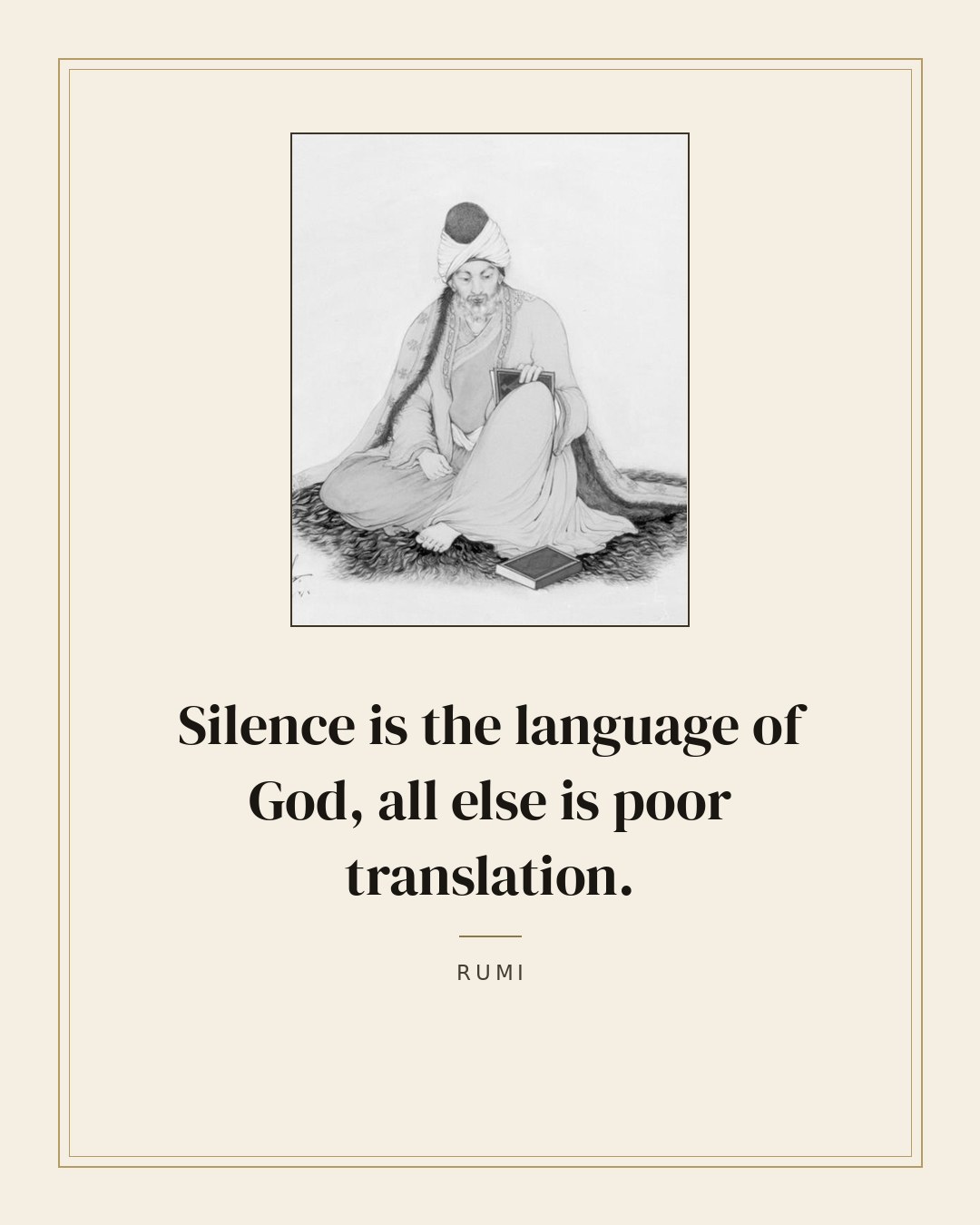 Silence is the language of God, all else is poor translation. — Rumi quote card
