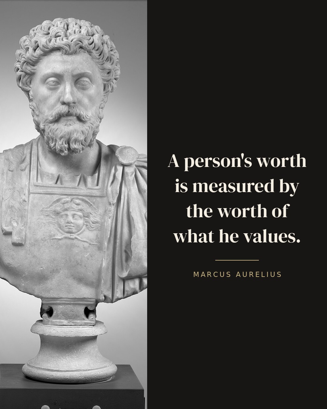 A person's worth is measured by the worth of what he values. — Marcus Aurelius