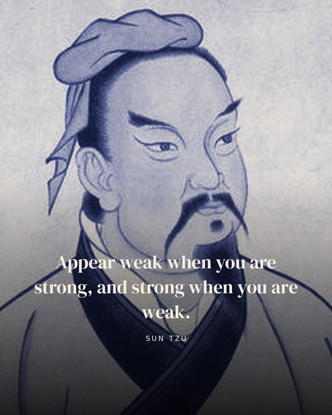 Appear weak when you are strong, and strong when you are weak. — Sun Tzu