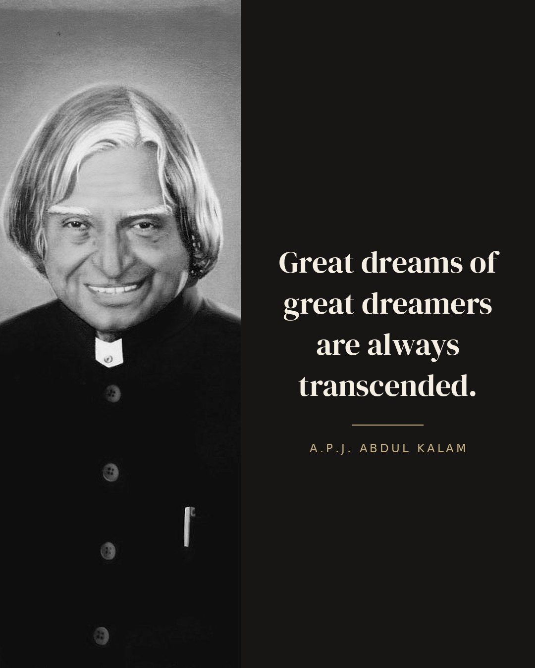 Great dreams of great dreamers are always transcended. — A.P.J. Abdul Kalam