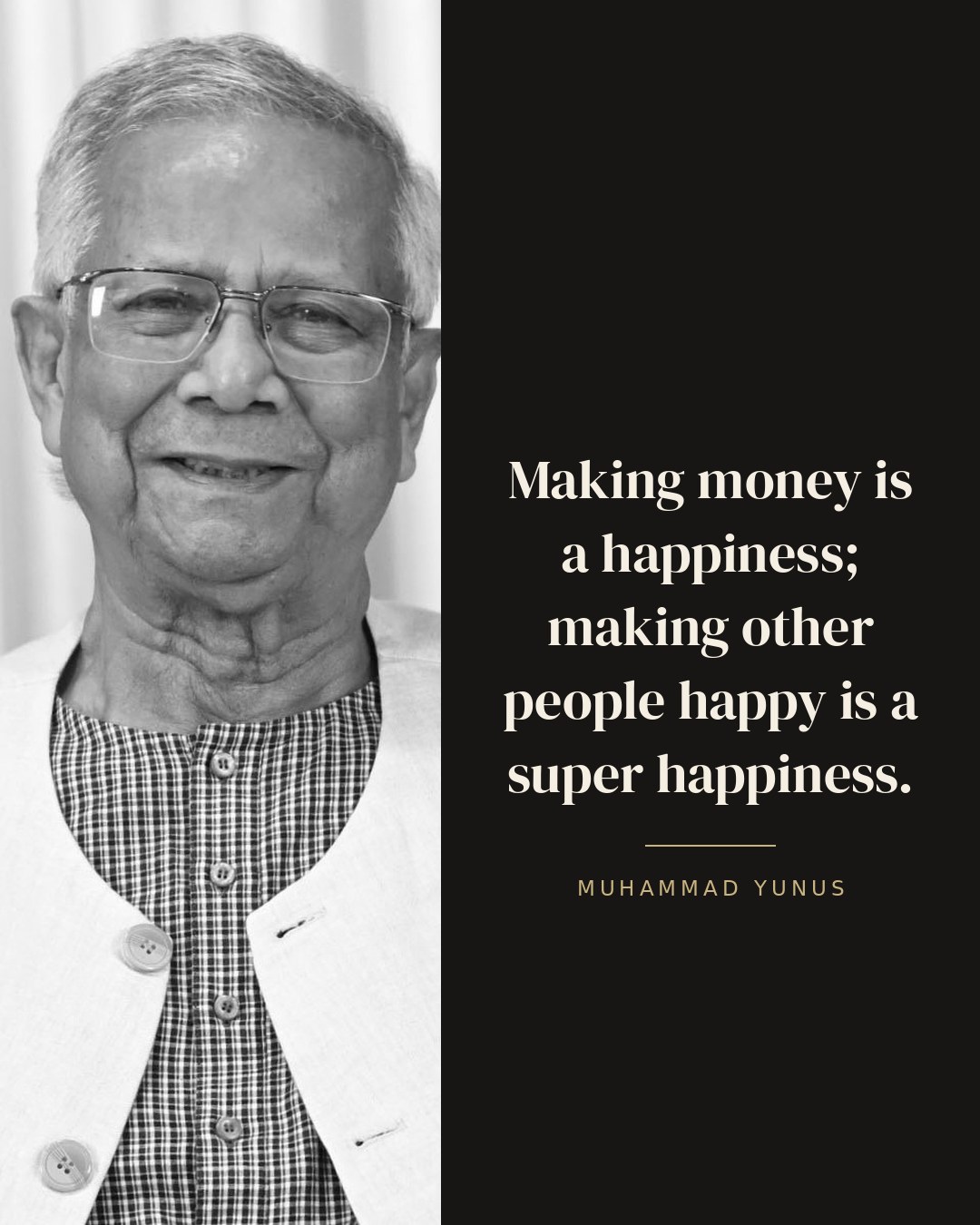 Making money is a happiness; making other people happy is a super happiness. — Muhammad Yunus