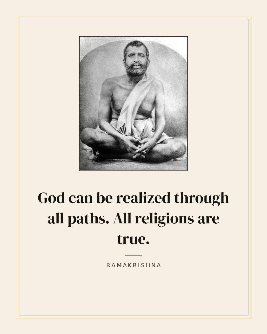 God can be realized through all paths. All religions are true. — Ramakrishna quote card