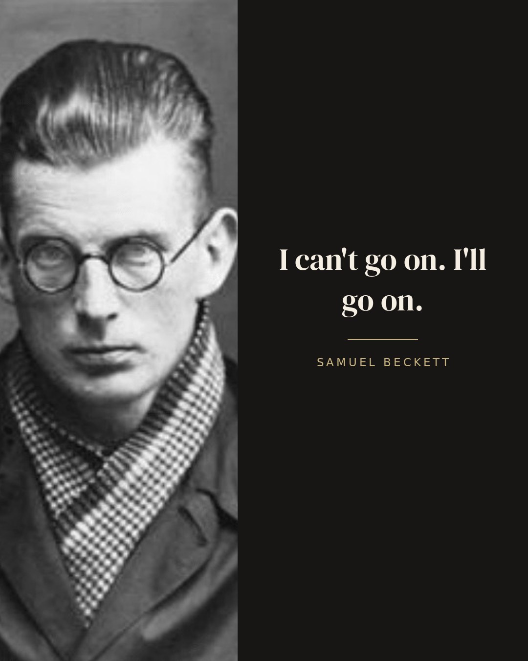 I can't go on. I'll go on. — Samuel Beckett