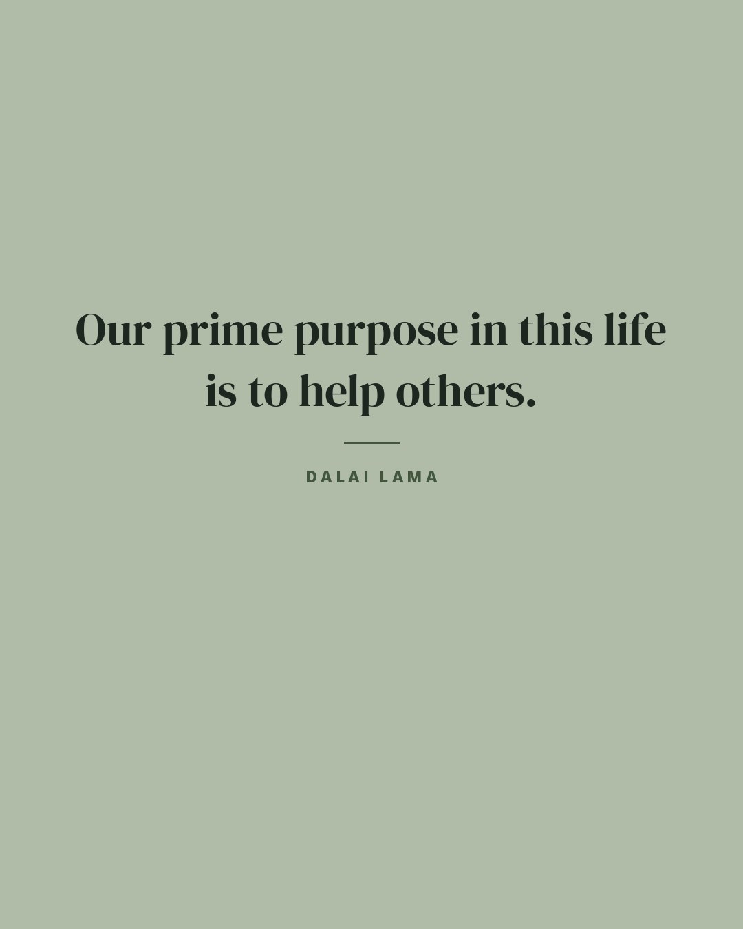 Our prime purpose in this life is to help others. — Dalai Lama quote card