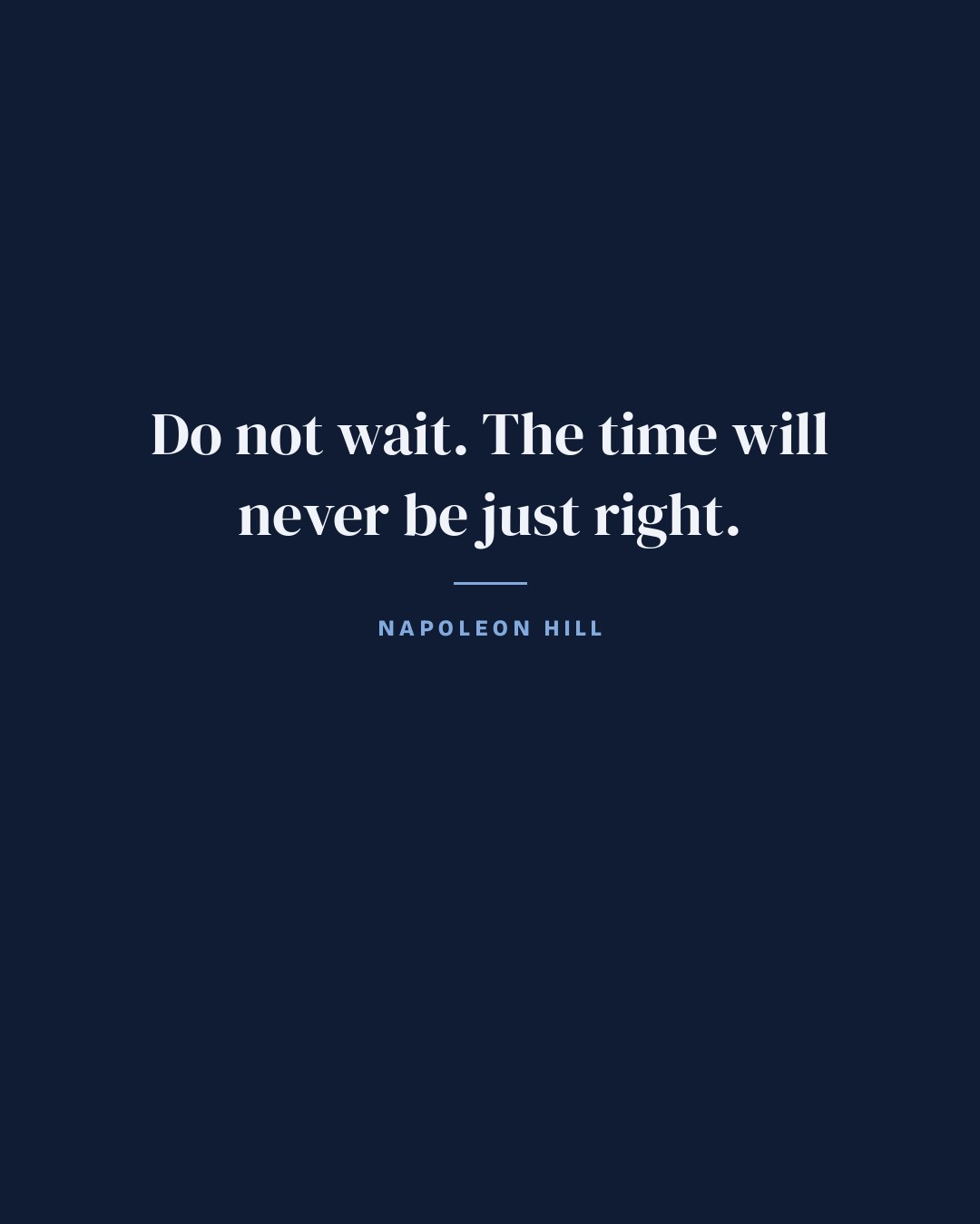 Do not wait. The time will never be just right. — Napoleon Hill quote card