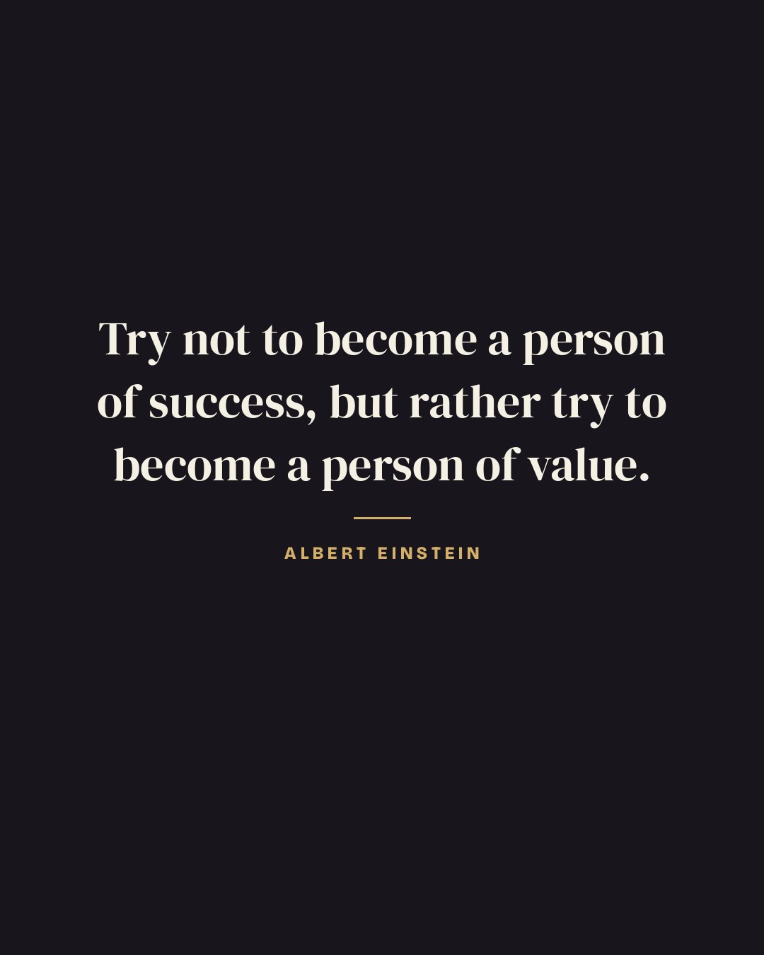 Try not to become a person of success, but rather try to become a person of value. — Albert Einstein quote card