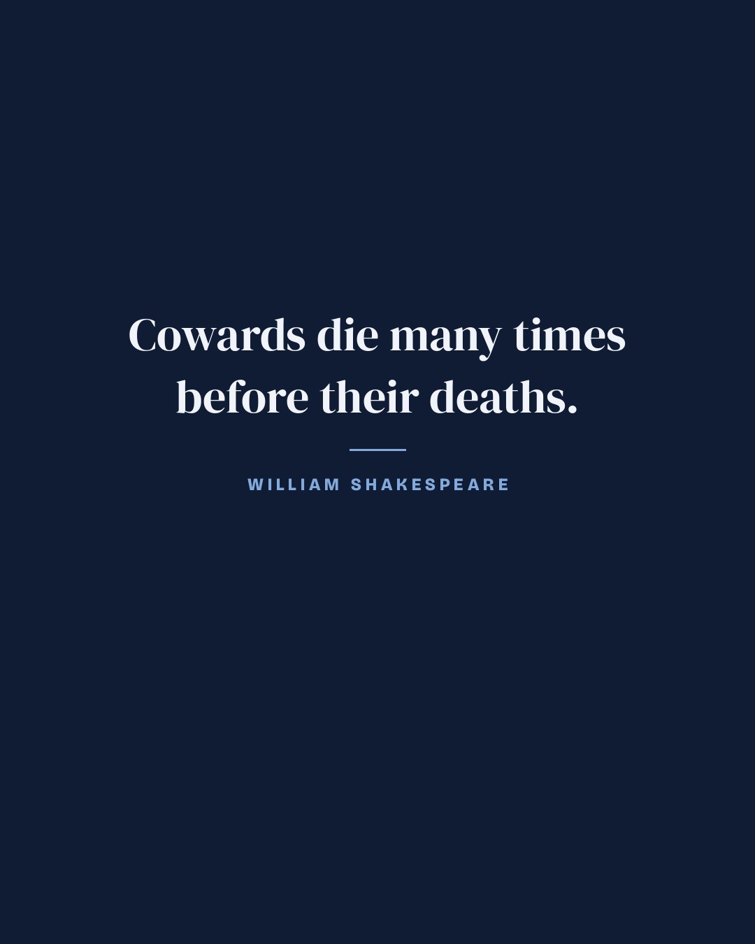 Cowards die many times before their deaths. — William Shakespeare quote card