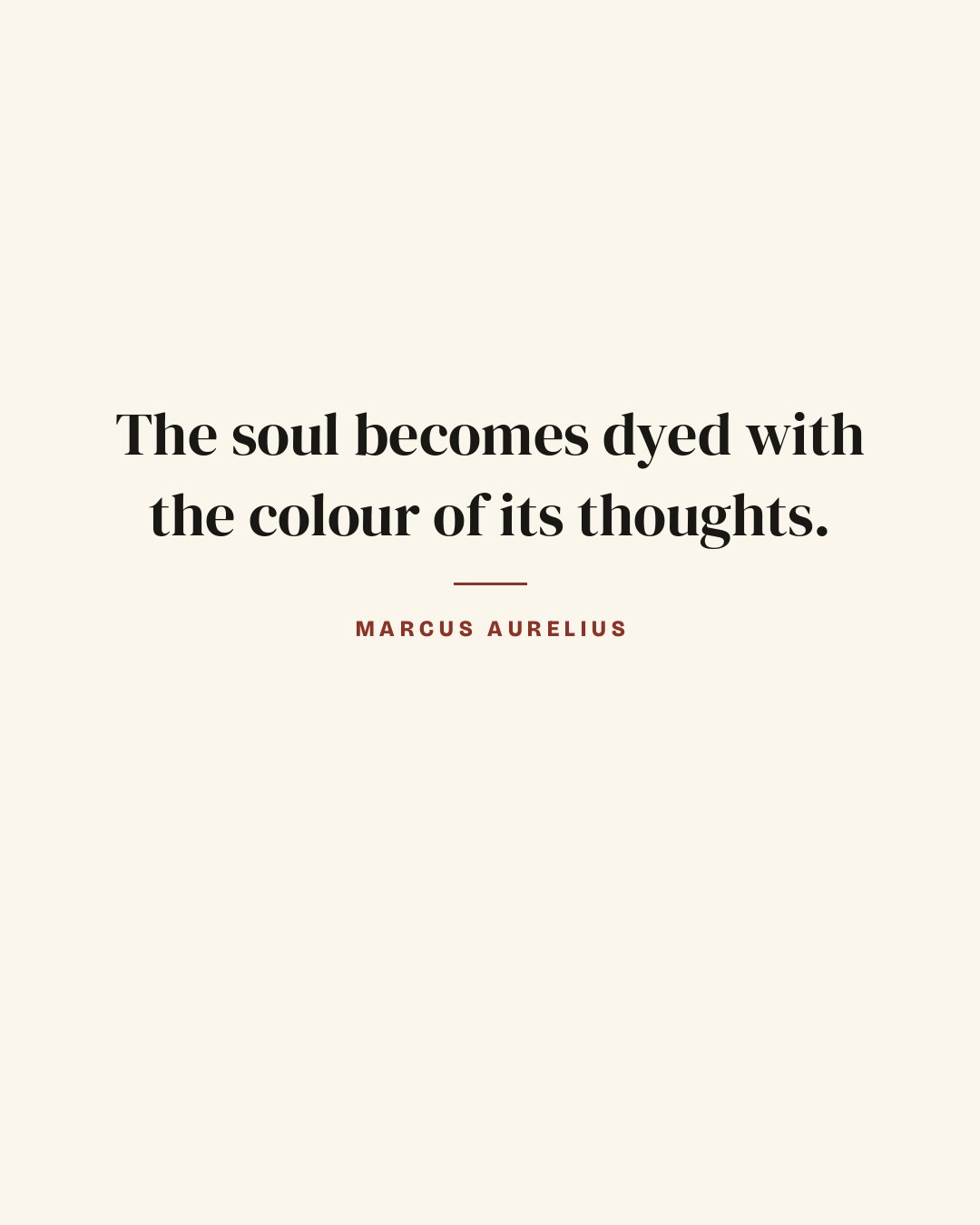 The soul becomes dyed with the colour of its thoughts. — Marcus Aurelius quote card