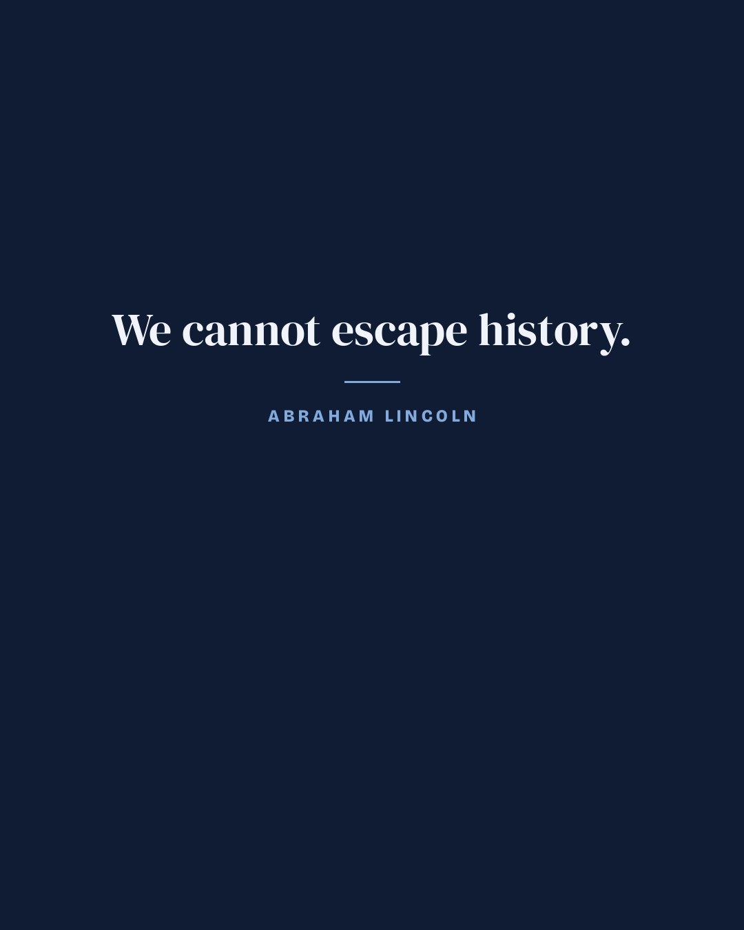 We cannot escape history. — Abraham Lincoln quote card