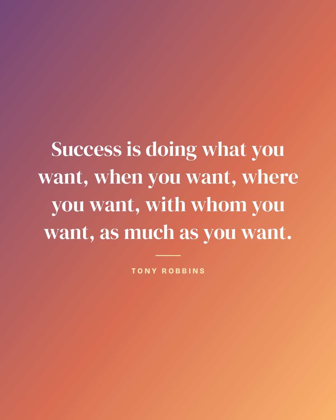 Success is doing what you want, when you want, where you want, with whom you want, as much as you want. — Tony Robbins quote card