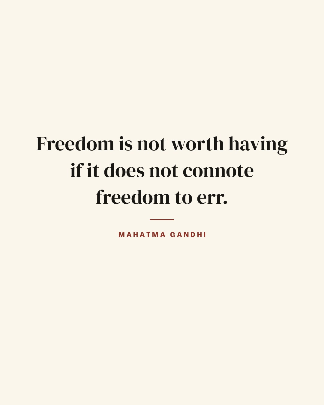 Freedom is not worth having if it does not connote freedom to err. — Mahatma Gandhi quote card