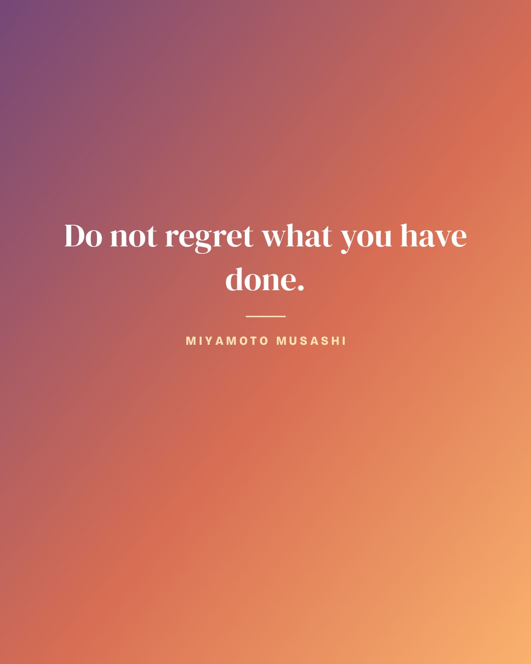 Do not regret what you have done. — Miyamoto Musashi quote card