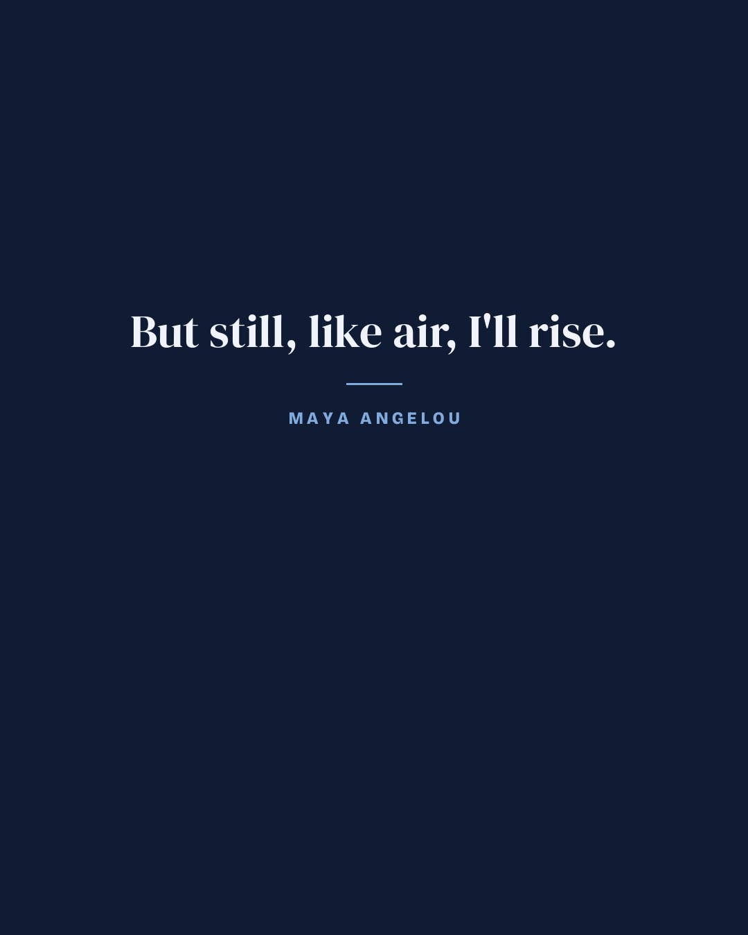 But still, like air, I'll rise. — Maya Angelou quote card