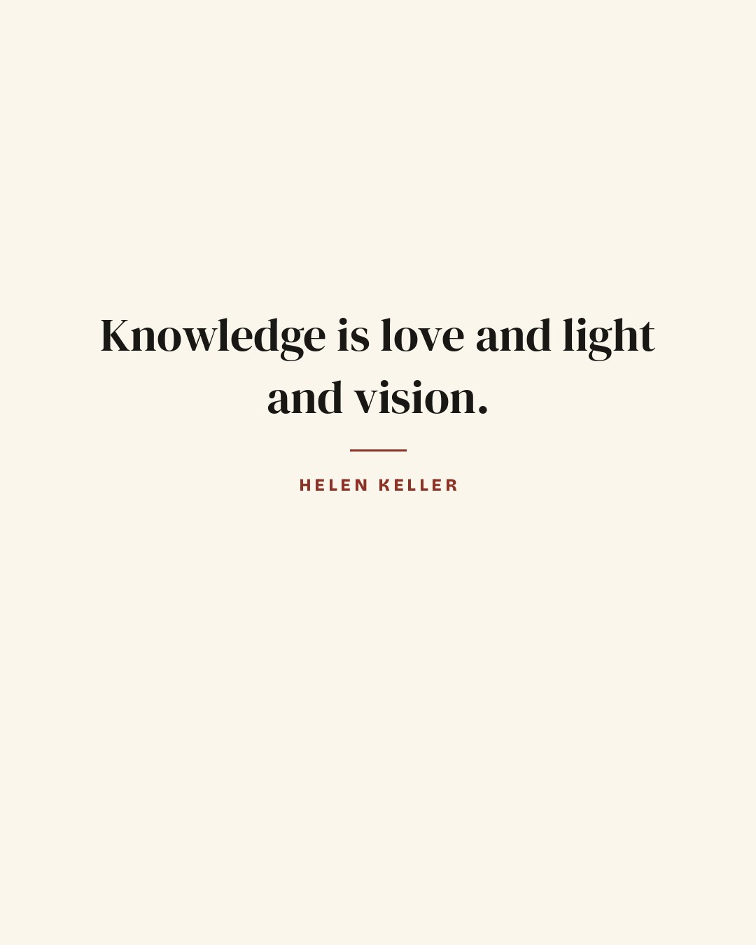 Knowledge is love and light and vision. — Helen Keller quote card