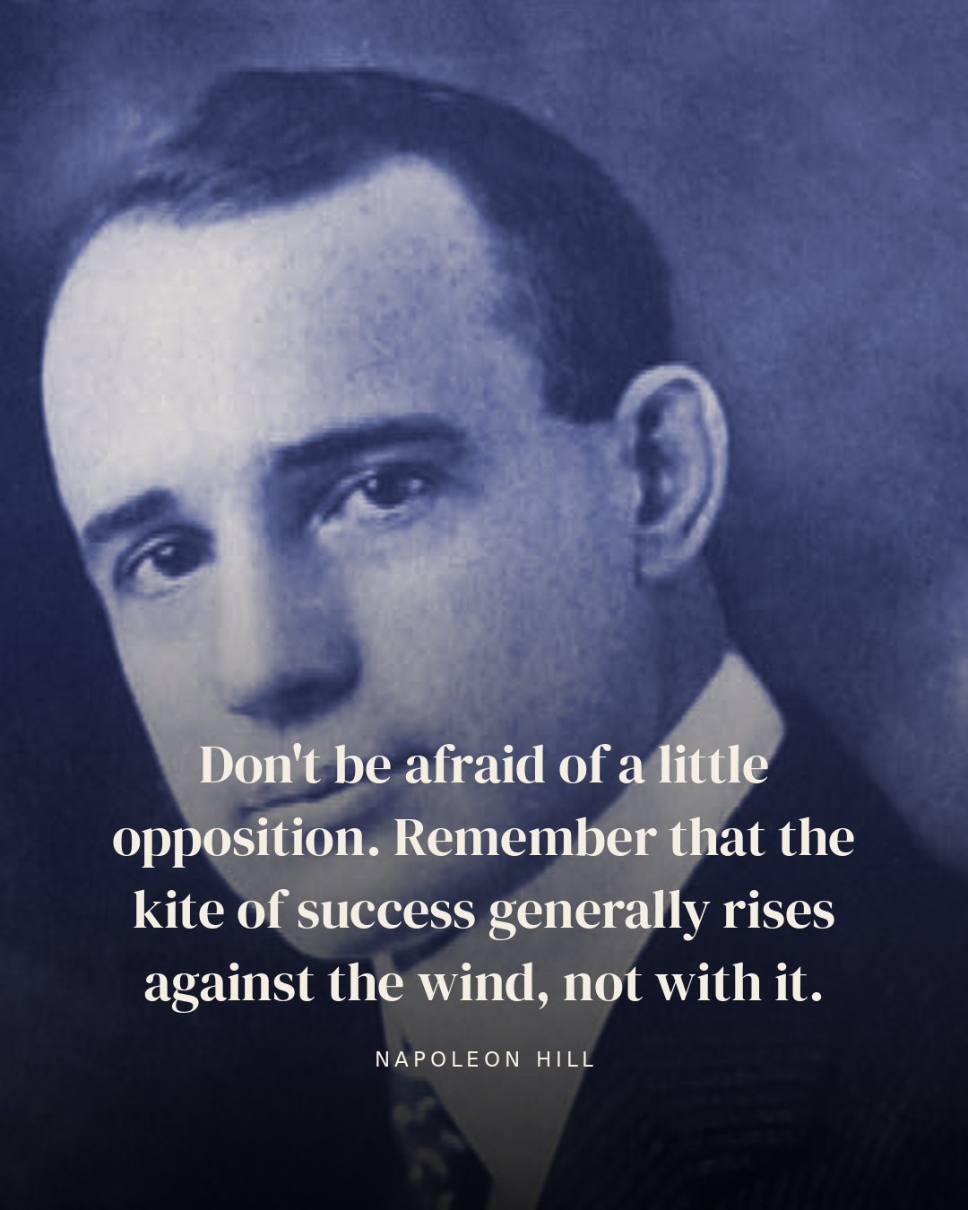 Don't be afraid of a little opposition. Remember that the kite of success generally rises against the wind, not with it. — Napoleon Hill quote card
