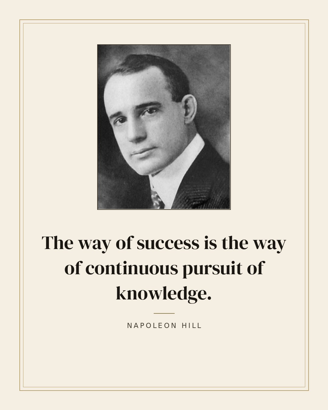 The way of success is the way of continuous pursuit of knowledge. — Napoleon Hill quote card