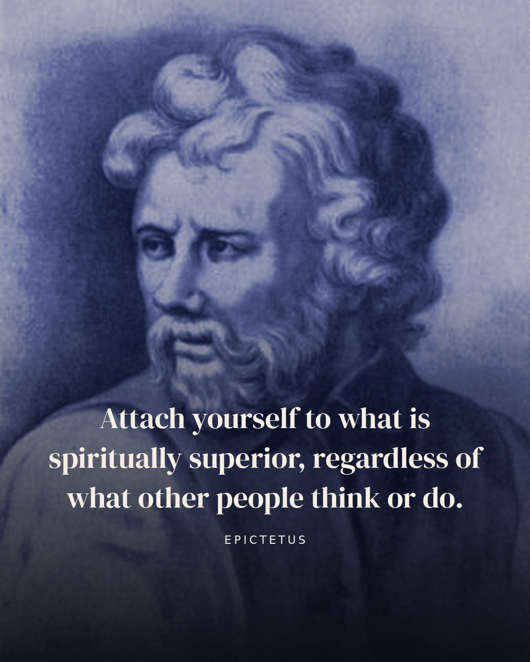 Attach yourself to what is spiritually superior, regardless of what other people think or do. — Epictetus quote card