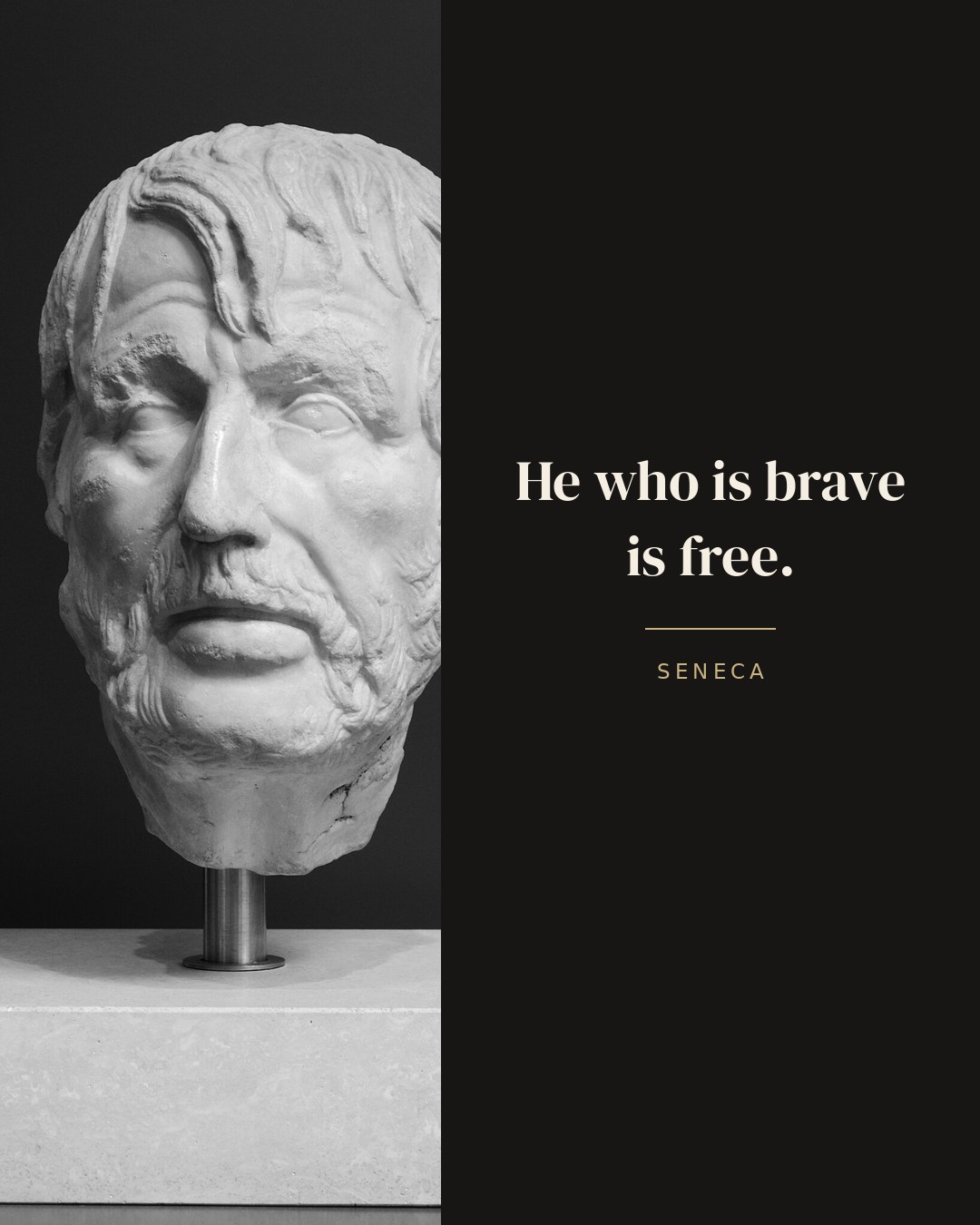 He who is brave is free. — Seneca