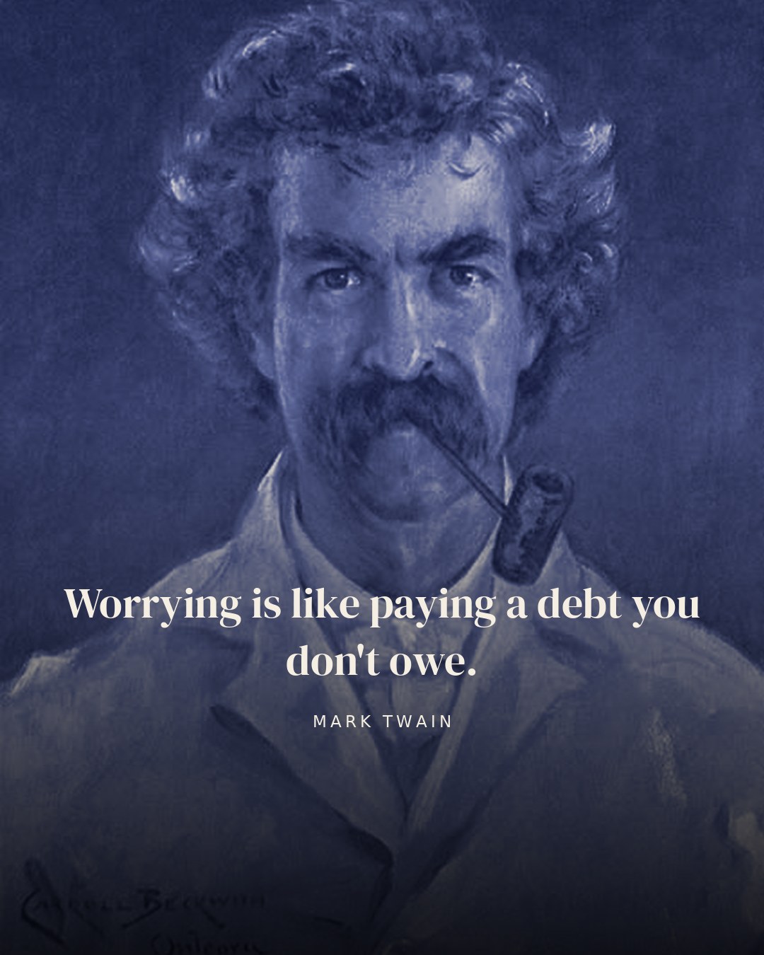 Worrying is like paying a debt you don't owe. — Mark Twain