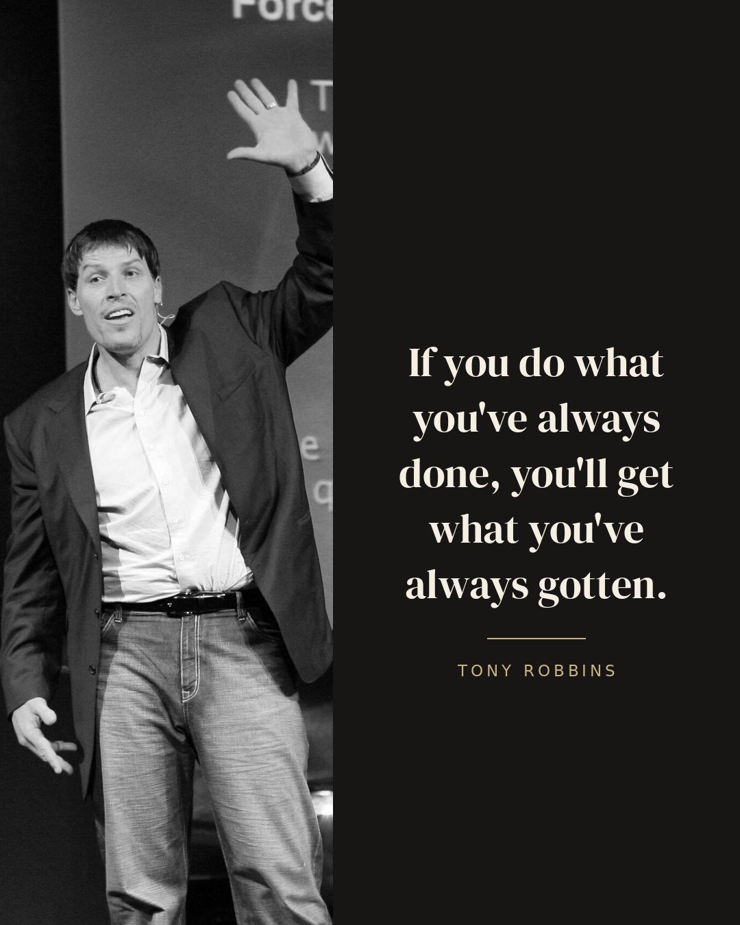 If you do what you've always done, you'll get what you've always gotten. — Tony Robbins quote card
