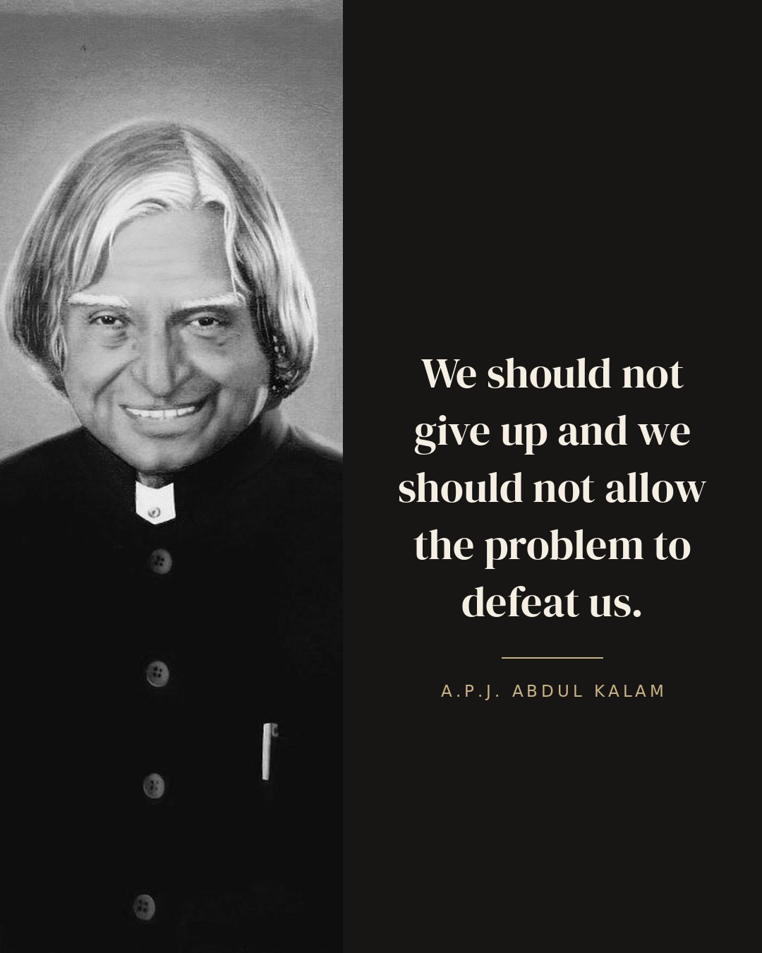 We should not give up and we should not allow the problem to defeat us. — A.P.J. Abdul Kalam quote card