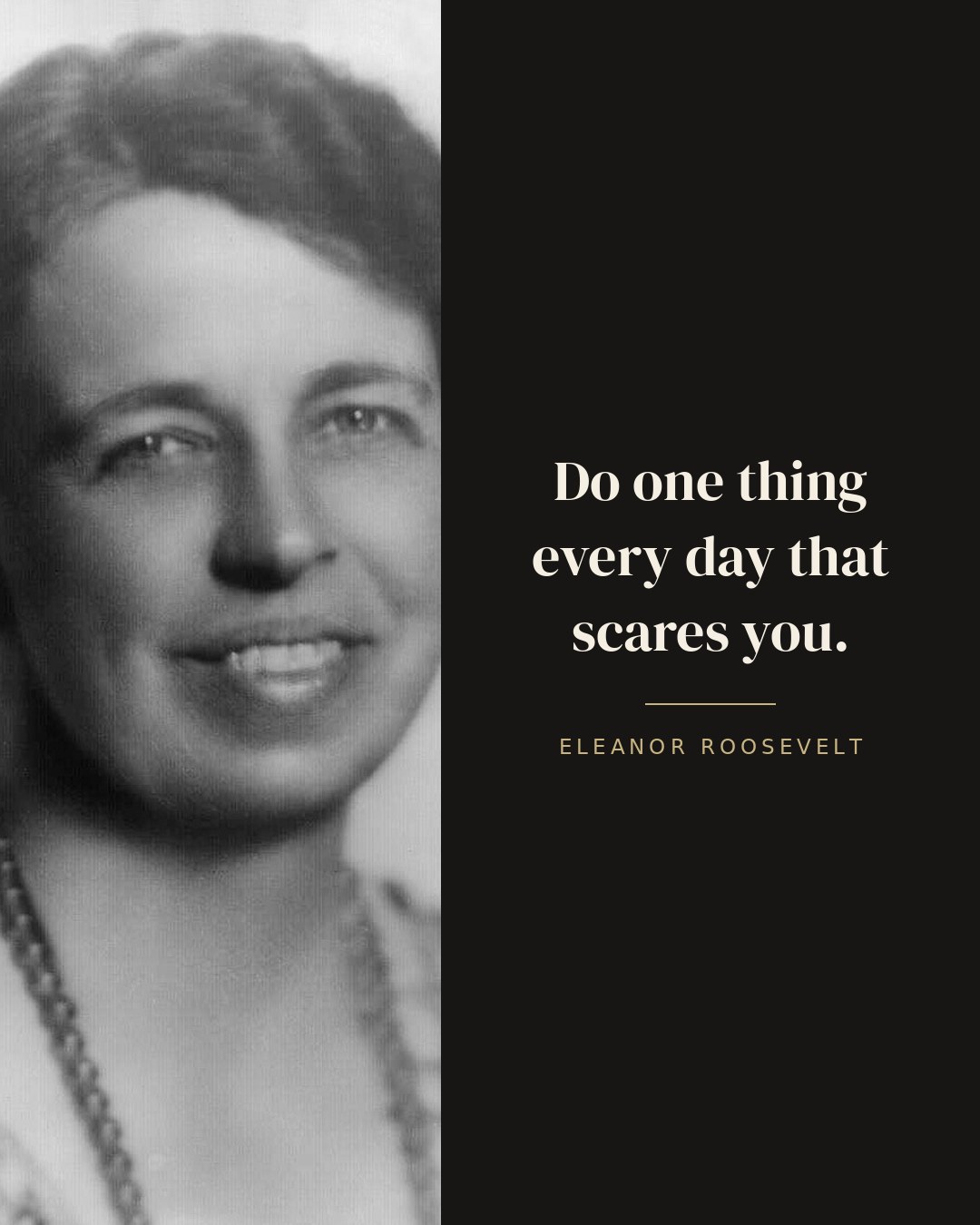 Do one thing every day that scares you. — Eleanor Roosevelt quote card