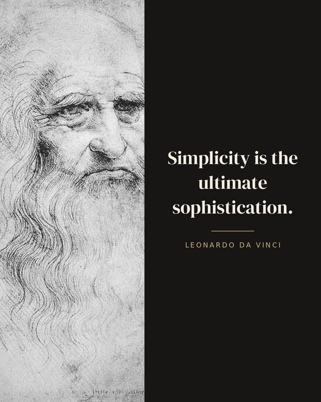 Simplicity is the ultimate sophistication. — Leonardo da Vinci