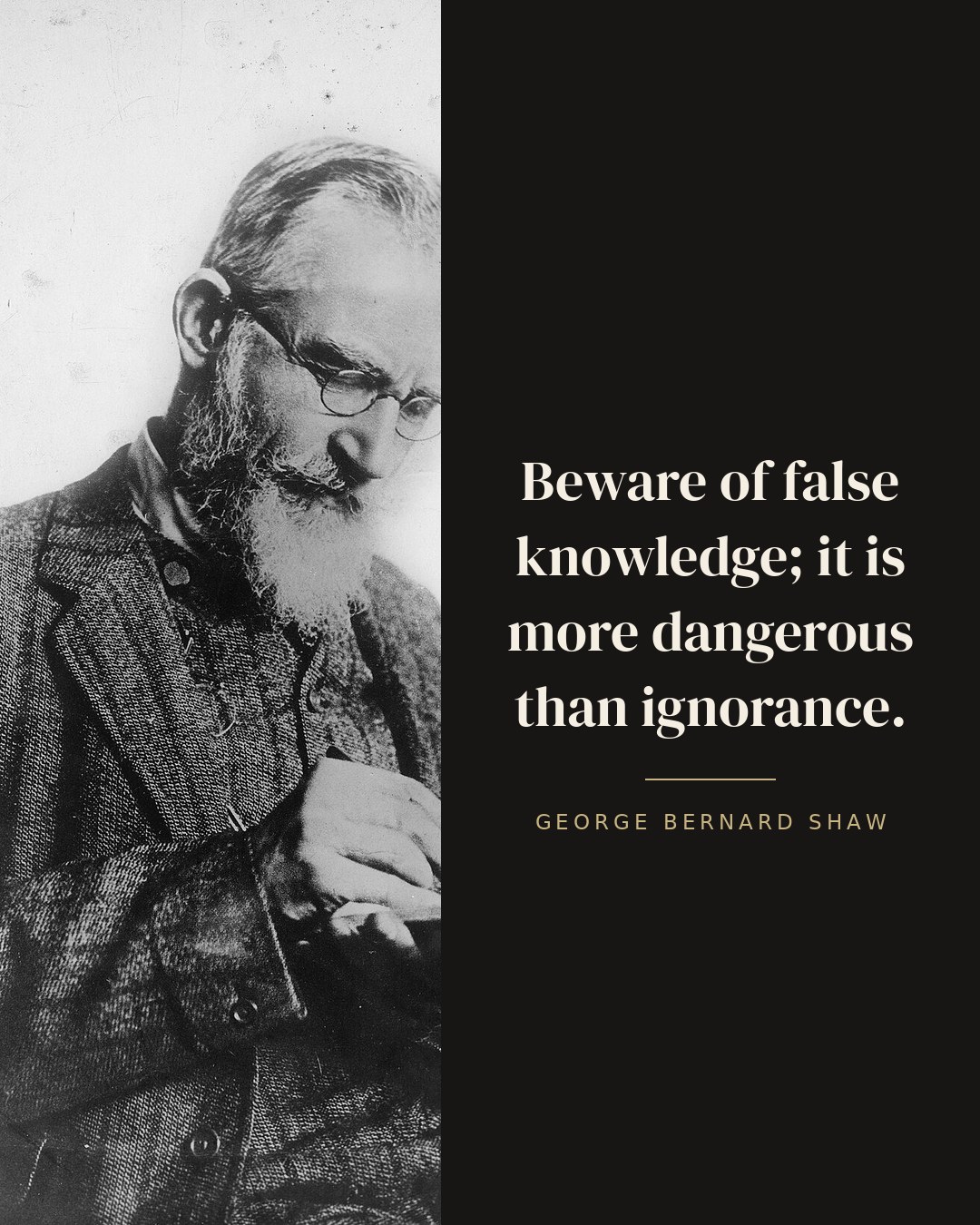Beware of false knowledge; it is more dangerous than ignorance. — George Bernard Shaw quote card