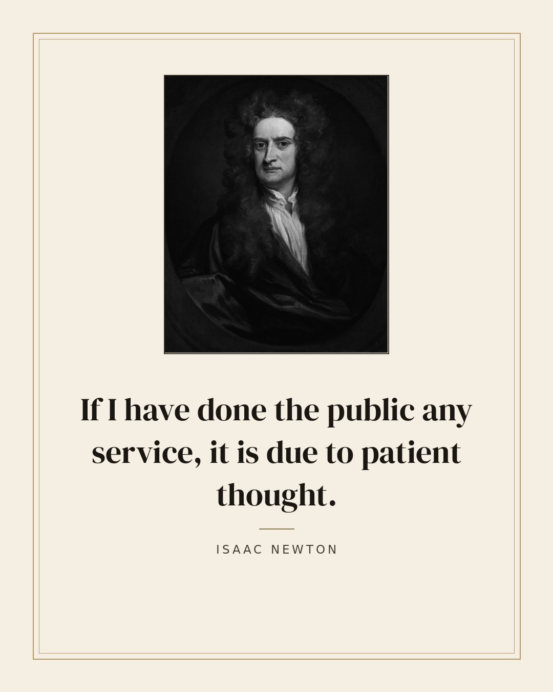 If I have done the public any service, it is due to patient thought. — Isaac Newton quote card