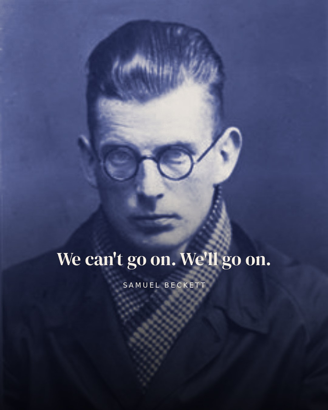 We can't go on. We'll go on. — Samuel Beckett quote card