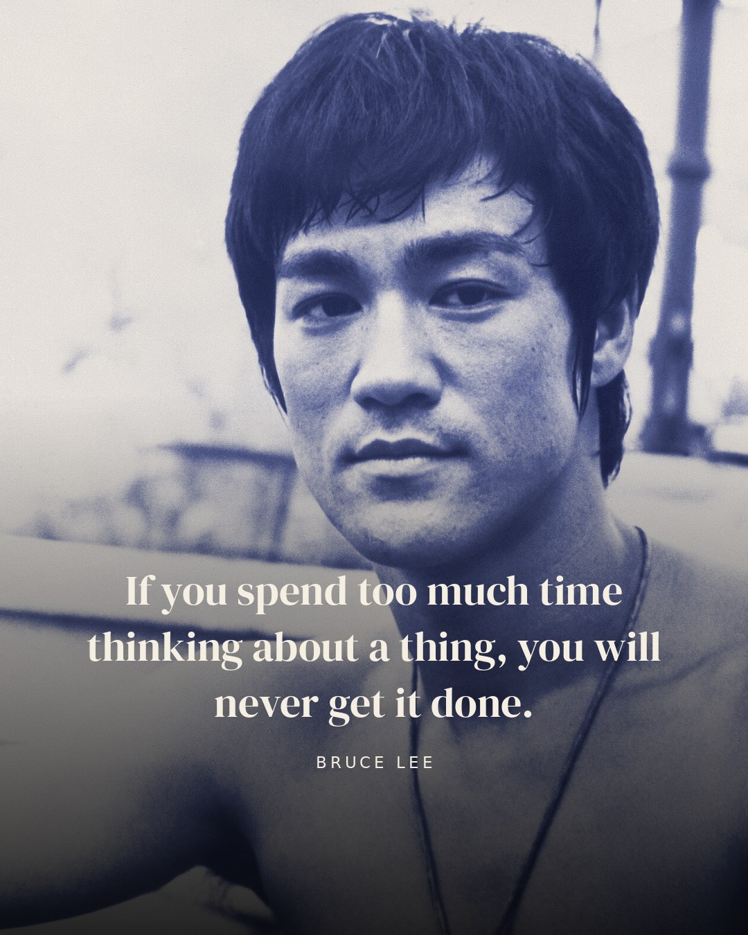 If you spend too much time thinking about a thing, you will never get it done. — Bruce Lee quote card