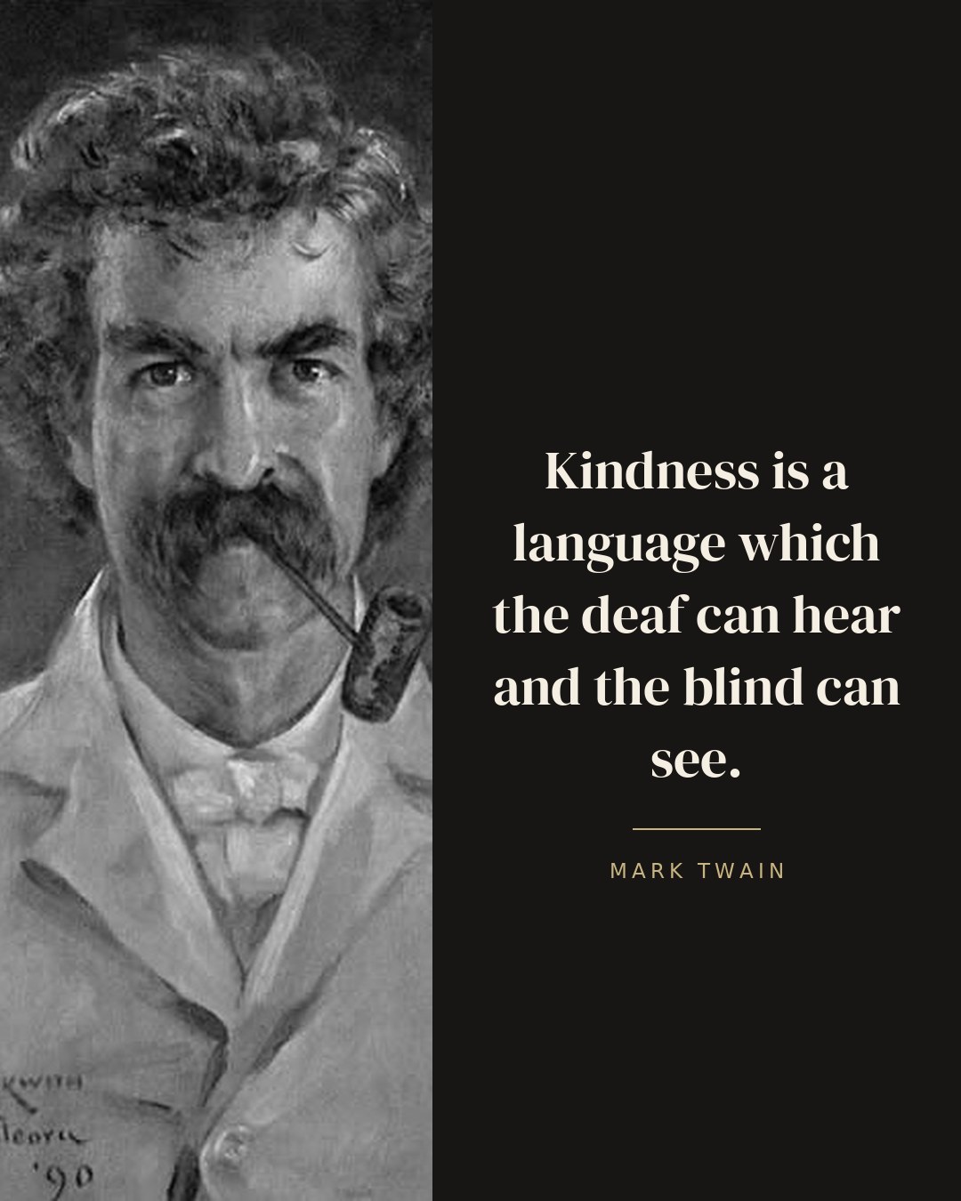 Kindness is a language which the deaf can hear and the blind can see. — Mark Twain quote card