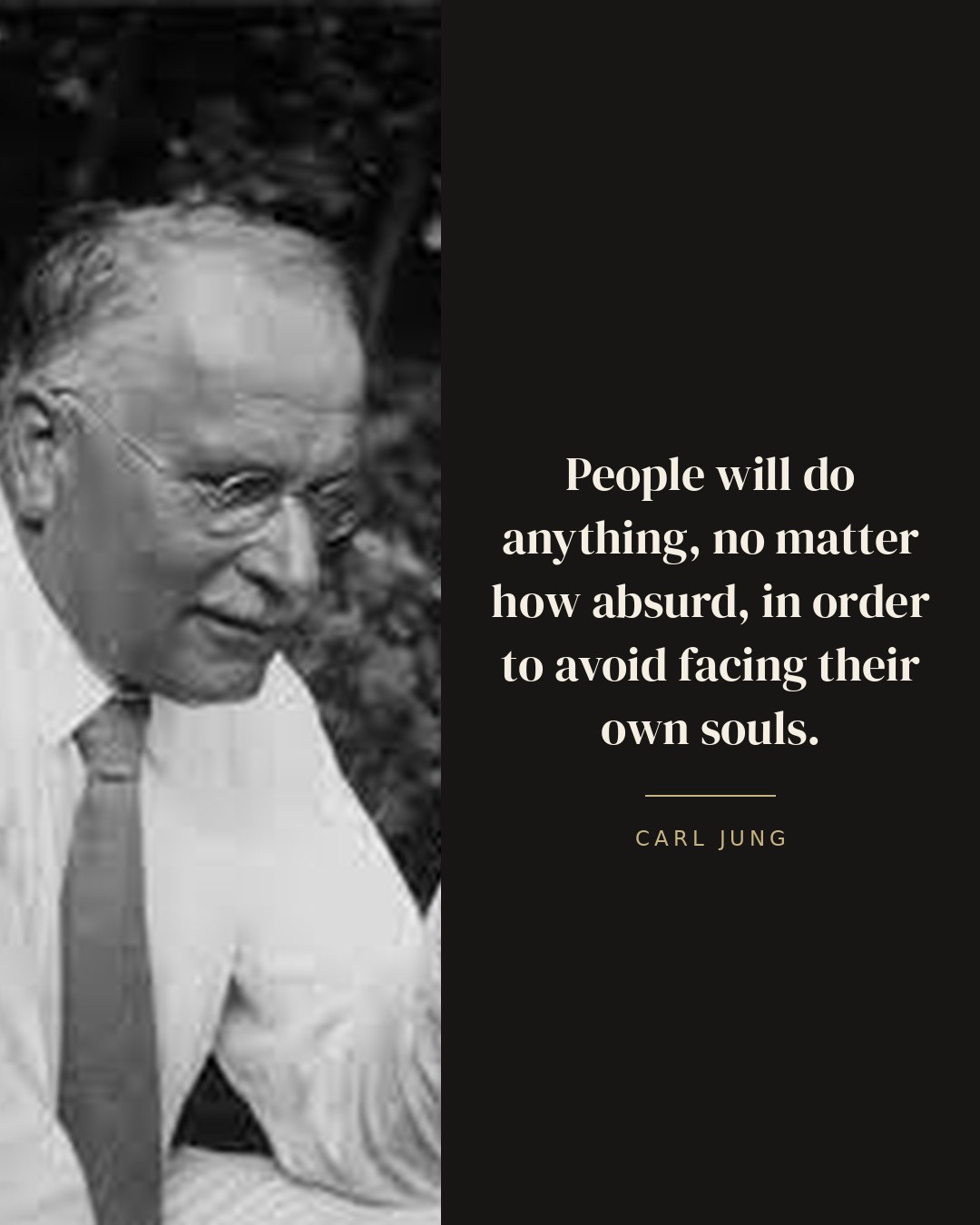 People will do anything, no matter how absurd, in order to avoid facing their own souls. — Carl Jung quote card