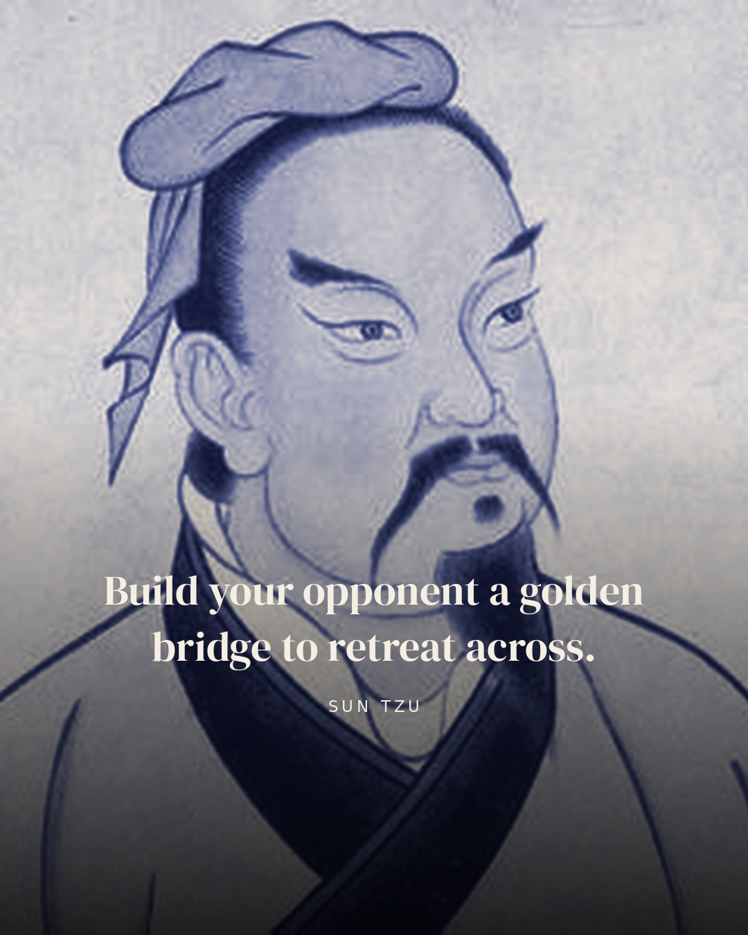 Build your opponent a golden bridge to retreat across. — Sun Tzu quote card