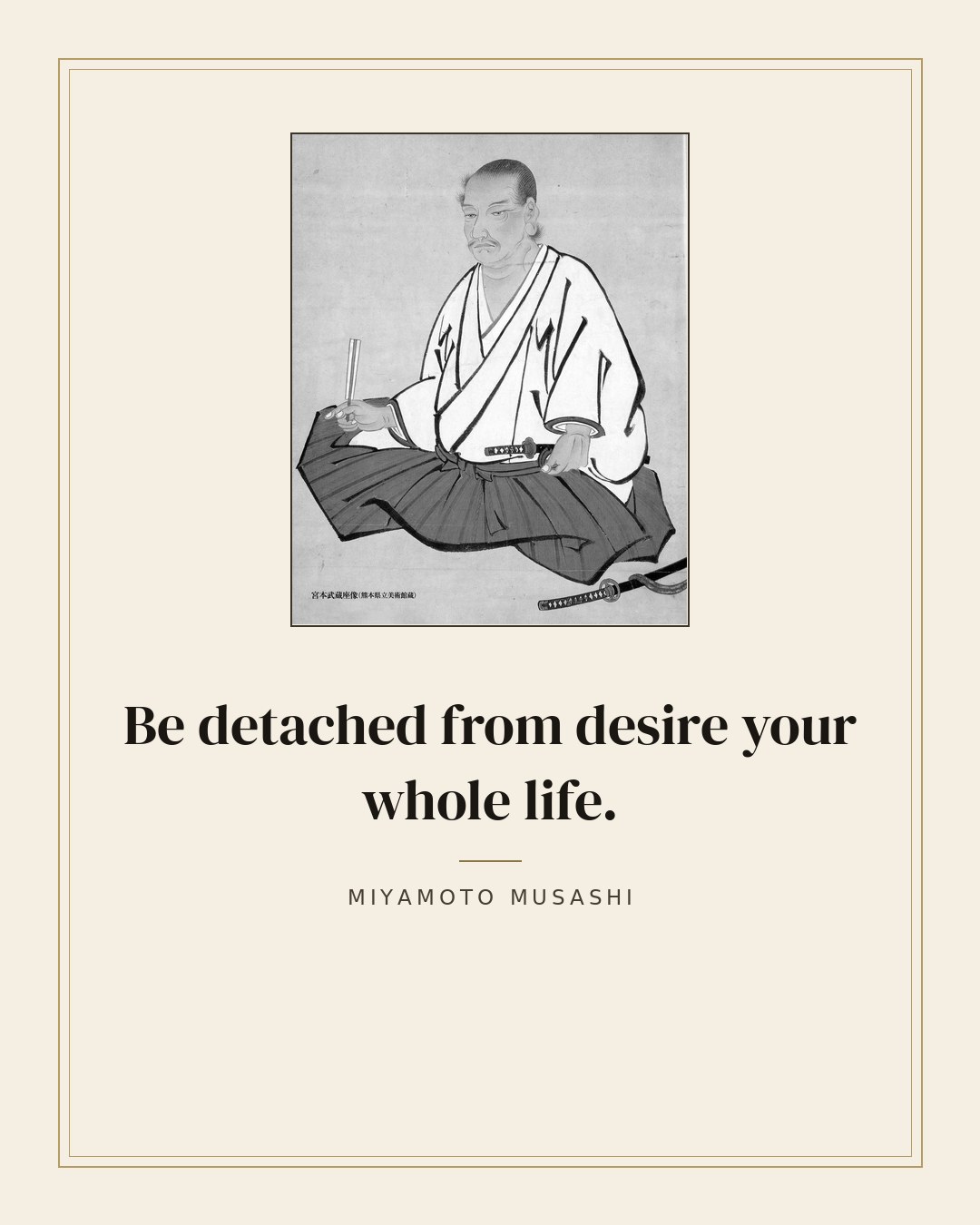 Be detached from desire your whole life. — Miyamoto Musashi quote card