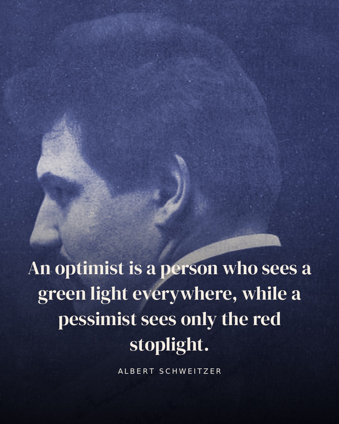 An optimist is a person who sees a green light everywhere, while a pessimist sees only the red stoplight. — Albert Schweitzer