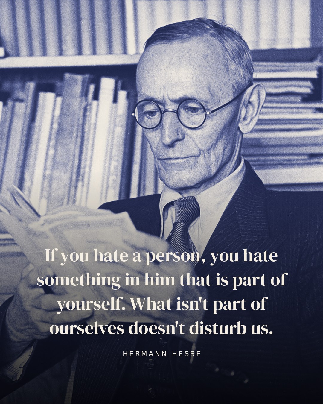 If you hate a person, you hate something in him that is part of yourself. What isn't part of ourselves doesn't disturb us. — Hermann Hesse quote card