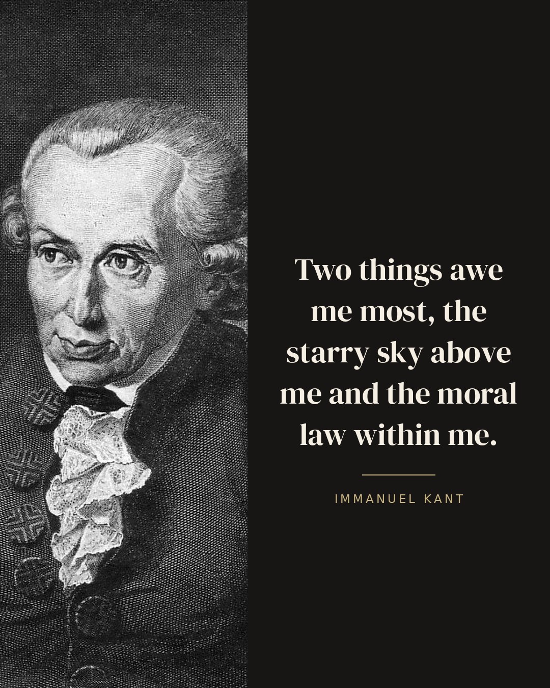 Two things awe me most, the starry sky above me and the moral law within me. — Immanuel Kant quote card