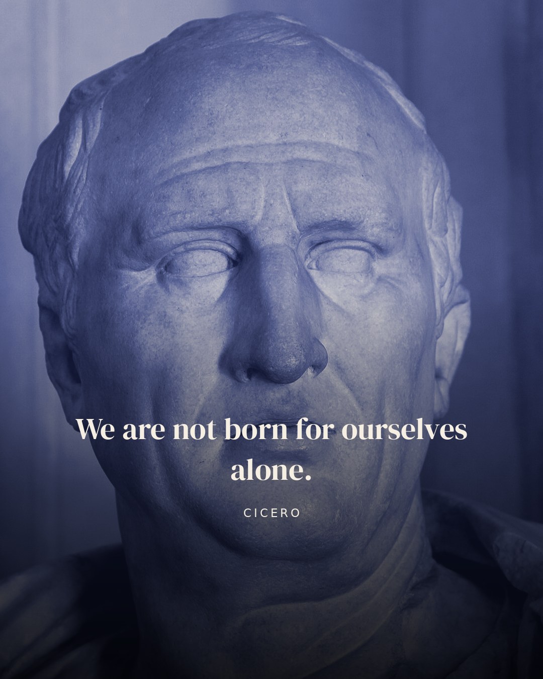 We are not born for ourselves alone. — Cicero quote card