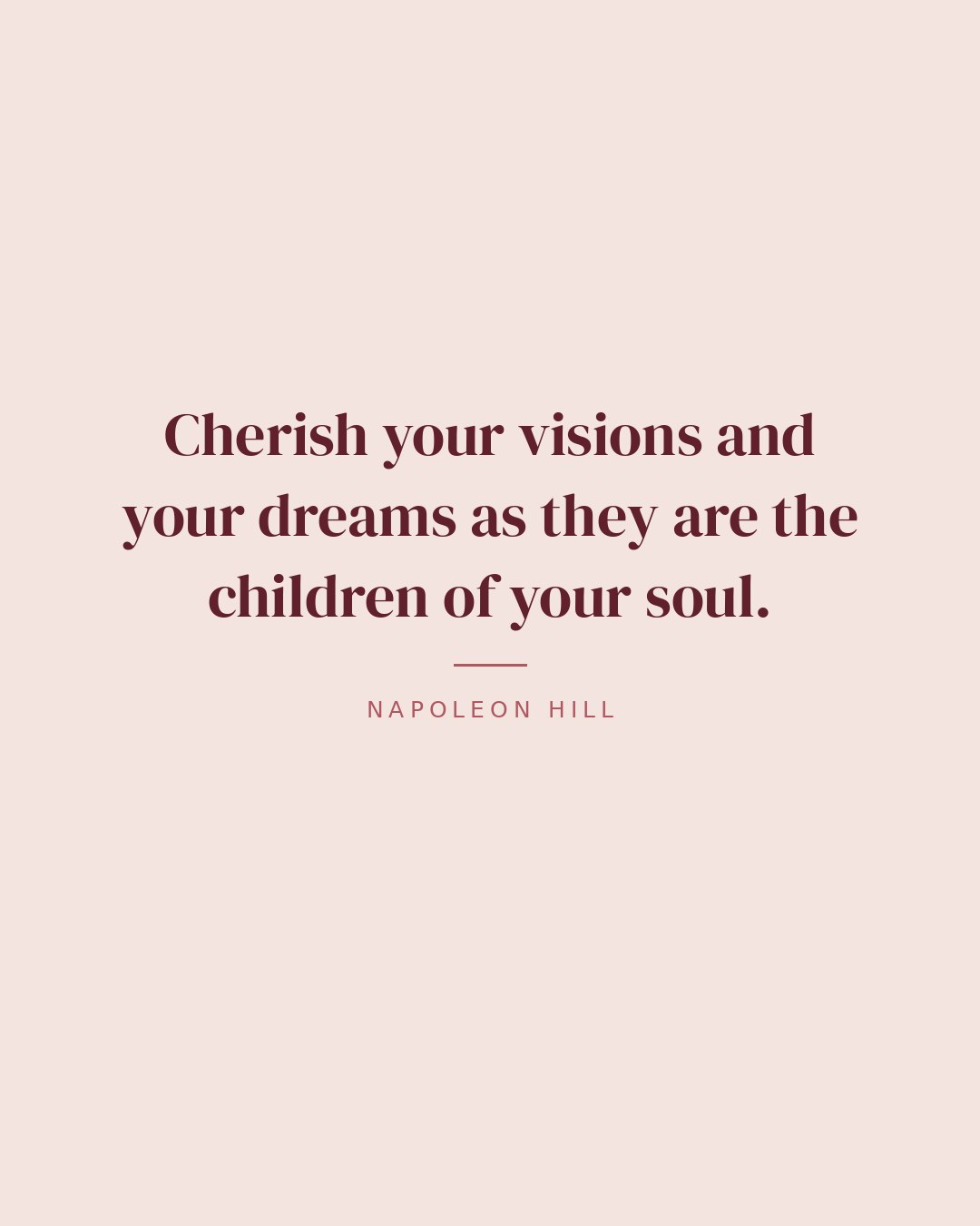 Cherish your visions and your dreams as they are the children of your soul. — Napoleon Hill quote card